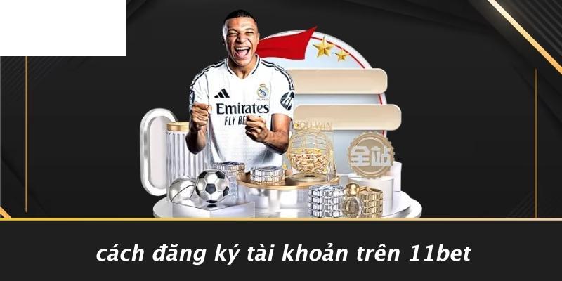 Cách Đăng Ký Tài Khoản Trên 11BET