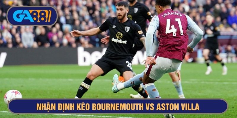 Aston Villa đang thi đấu rất tốt trước Bournemouth ở mùa này