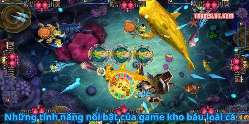 Những tính năng nổi bật của game kho báu loài cá