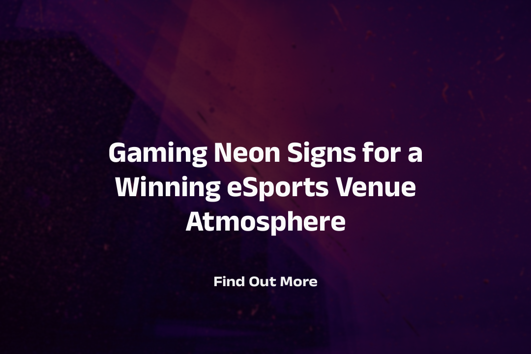 Gaming Neon Signs for a Winning eSports Venue Atmosphere