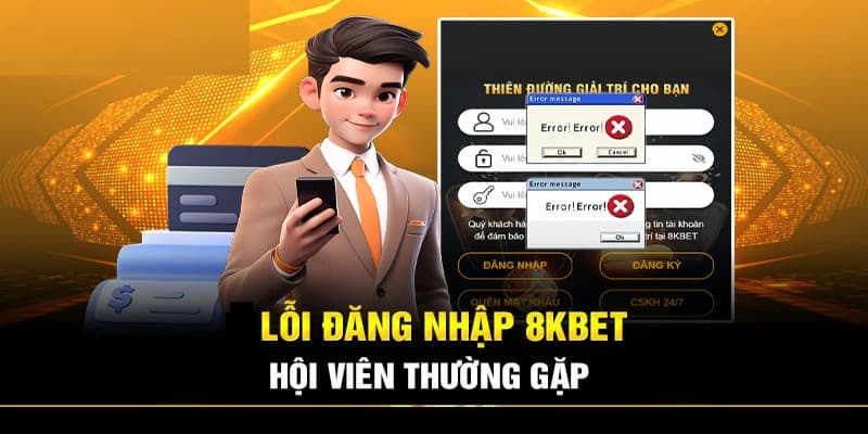 Những sự cố không thể đăng nhập 8KBET và cách khắc phục