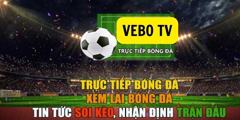 Tại Vebo, việc xem bóng đá có những điều đặc biệt gì?