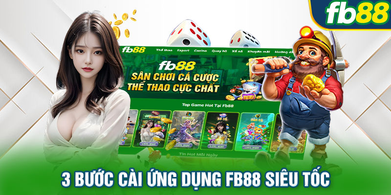 3 bước cài ứng dụng FB88 siêu tốc, thành công ngay