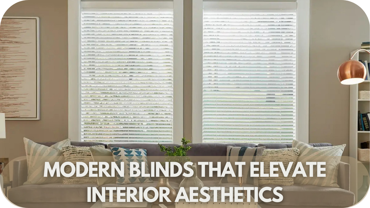 Modern Blinds That Elevate Interior Aesthetics