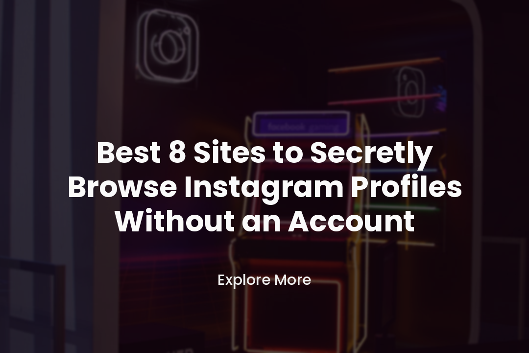 Best 8 Sites to Secretly Browse Instagram Profiles Without an Account