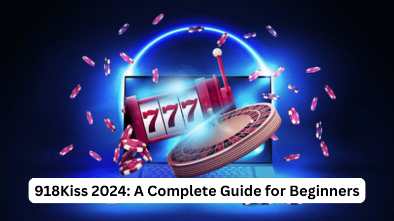 918Kiss 2024: A Complete Guide for Beginners
