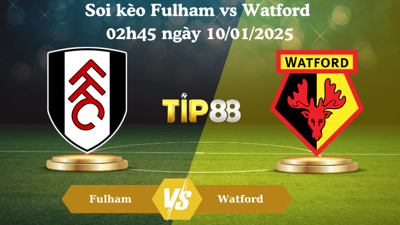 Soi kèo Fulham vs Watford 02h45 ngày 10/01/2025