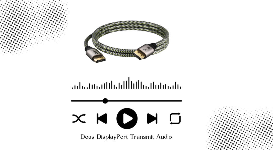 Does DisplayPort Transmit Audio: Explained