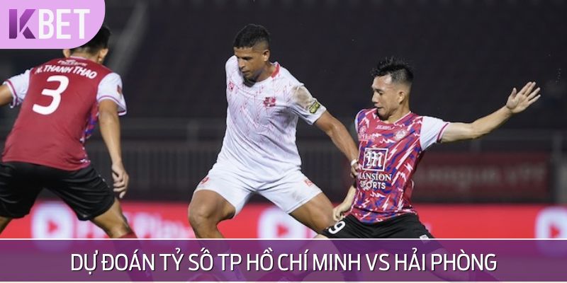 Đoán tỷ số chung cuộc trận TP Hồ Chí Minh vs Hải Phòng