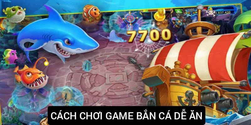 Cách chơi game bắn cá dễ ăn nhất