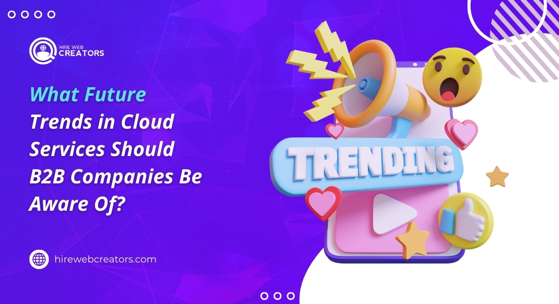 What Future Trends in Cloud Services Should B2B Companies Be Aware Of?