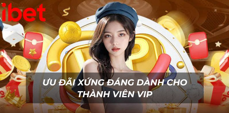 Ưu đãi xứng đáng dành cho thành viên VIP