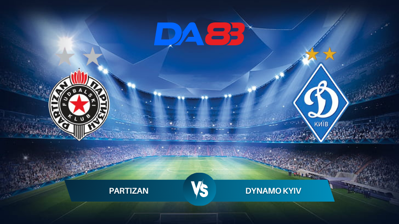 Soi kèo Partizan vs Dynamo Kyiv 01h00 ngày 01/08/2024