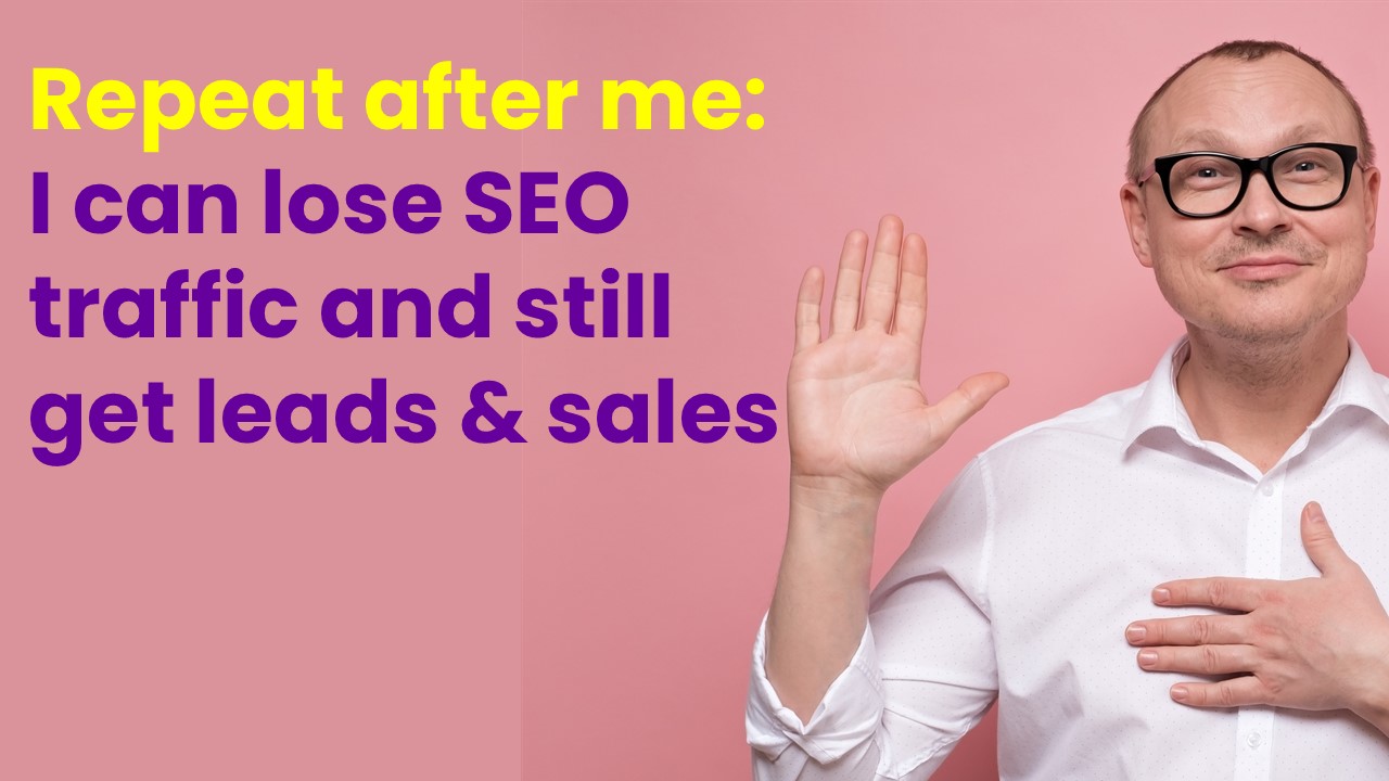 You can lose SEO traffic in 2024 and still gain sales and leads