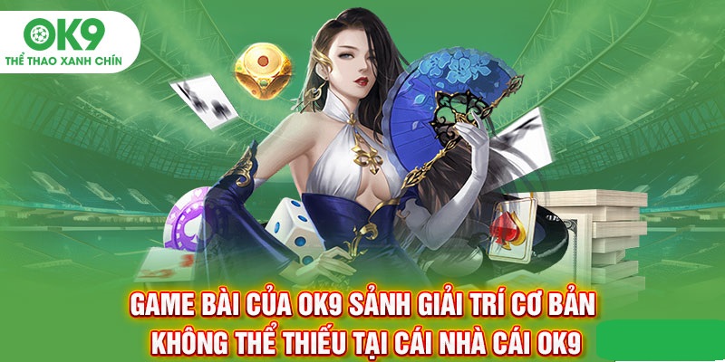 Sân chơi game bài OK9 với một số thông tin