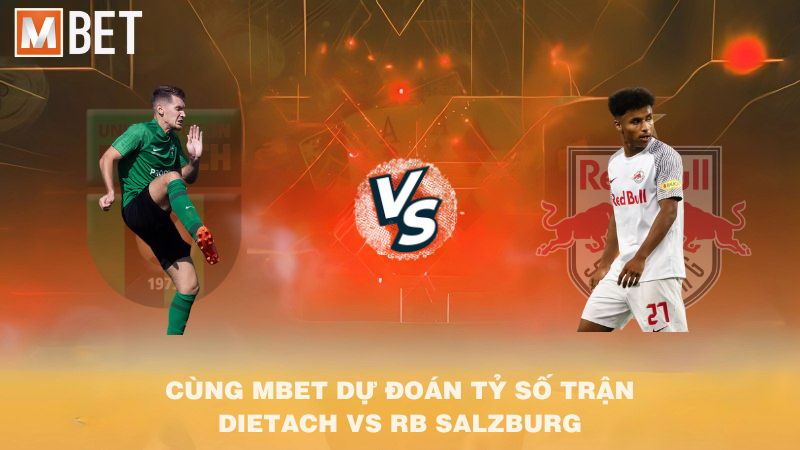 Cùng MBET dự đoán tỷ số trận Dietach vs RB Salzburg