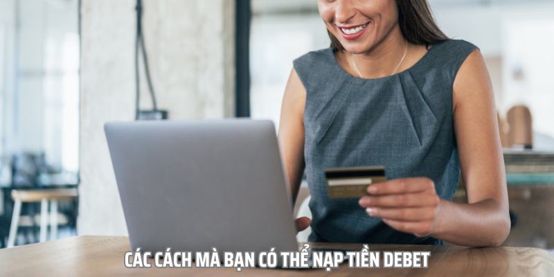 Đa dạng các lựa chọn nạp tiền Debet