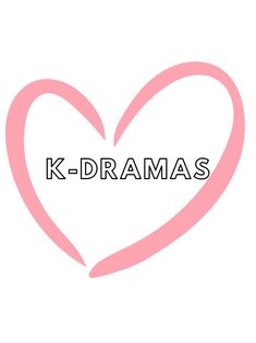 This contains an image of  the words k - dramas in front of a heart with an image of a handwritten