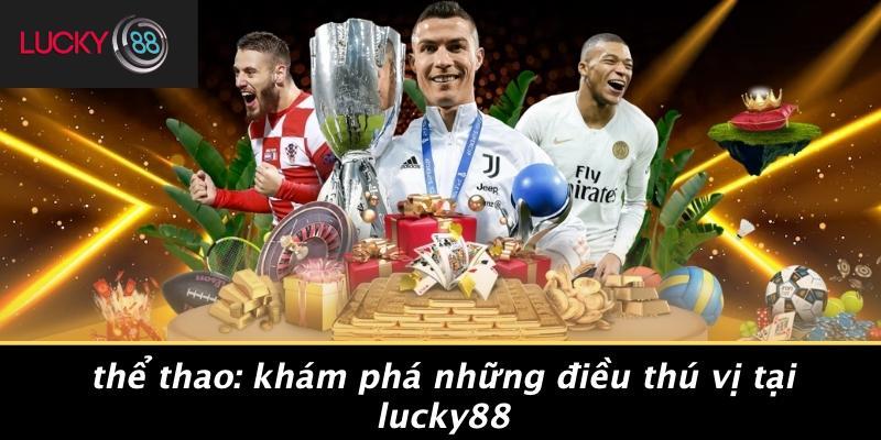 Thể Thao: Khám Phá Những Điều Thú Vị Tại LUCKY88