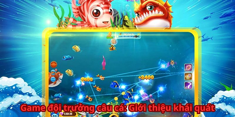 Game đội trưởng câu cá: Giới thiệu khái quát