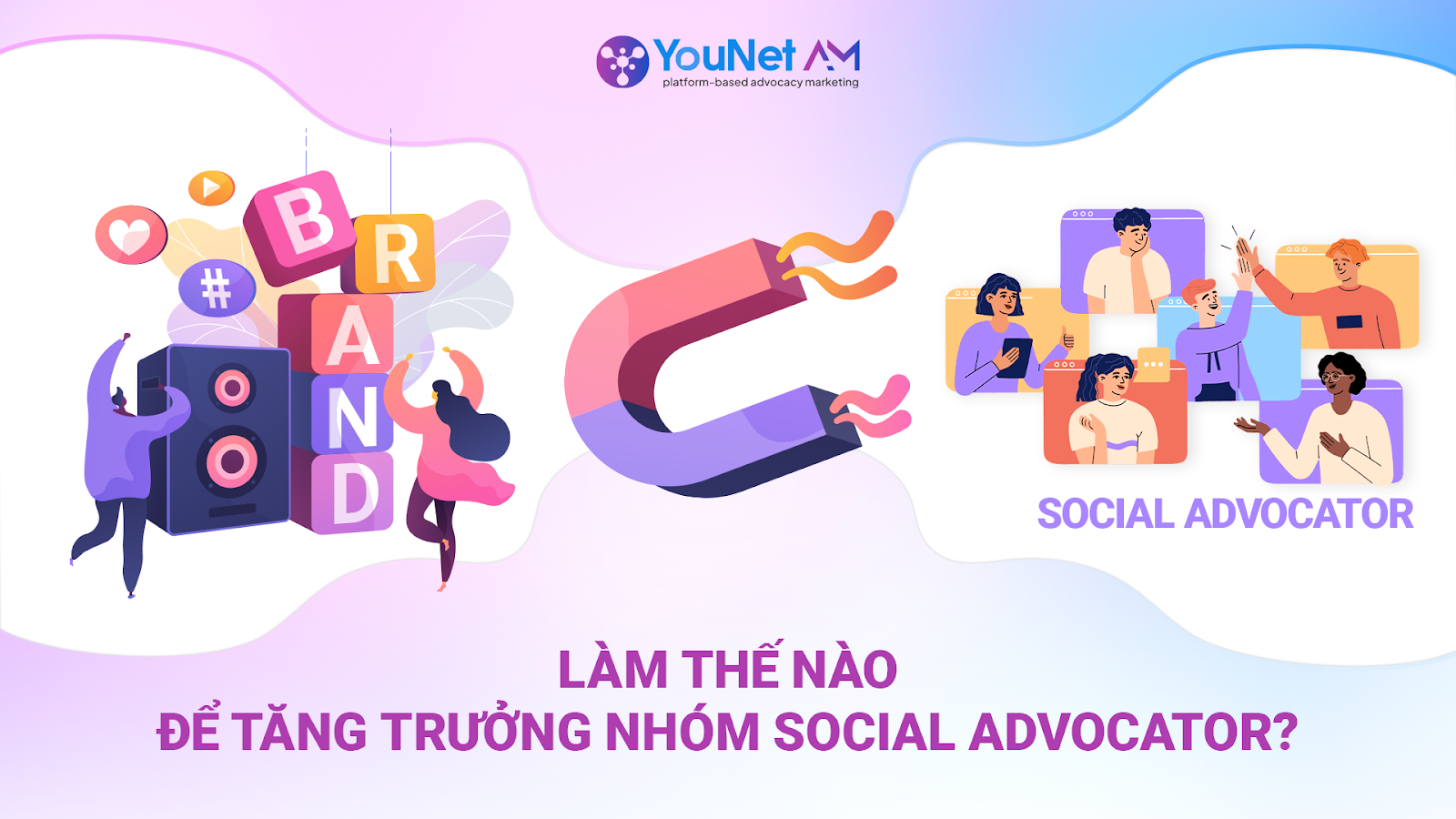 Làm thế nào để tăng trưởng nhóm Social Advocator ?