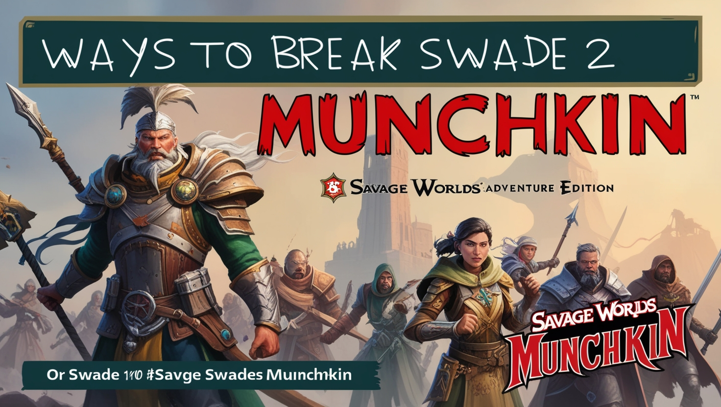 Ways to Break Swade Savage Worlds Munchkin
