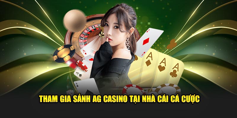 Tham gia sảnh AG casino tại nhà cái cá cược