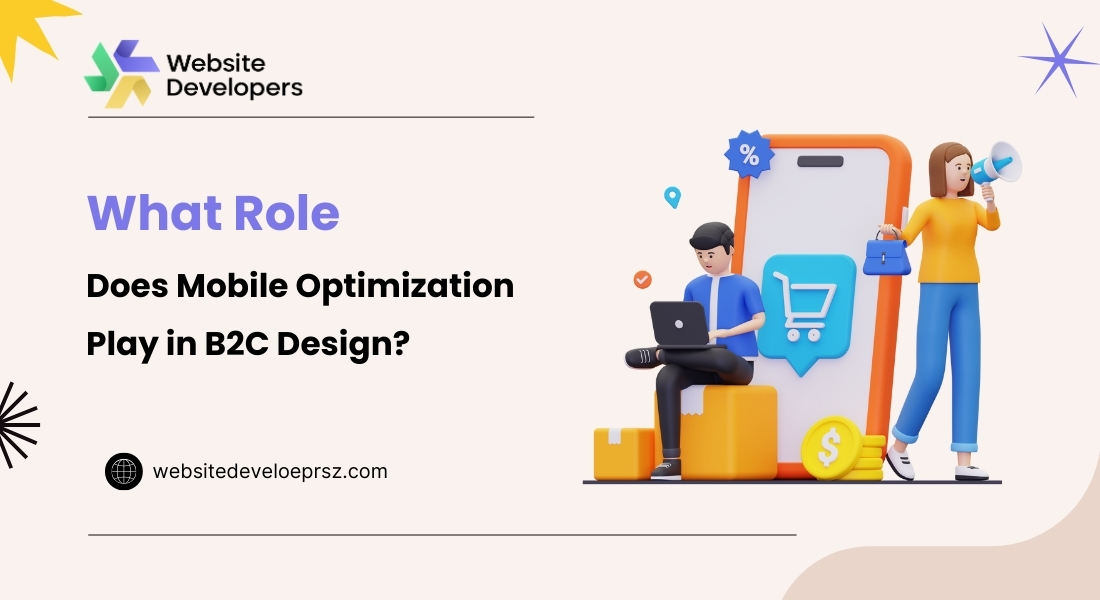 What Role Does Mobile Optimization Play in B2C Design?