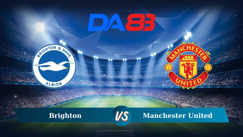 Soi kèo Brighton vs Manchester United 18h30 ngày 24/08/2024