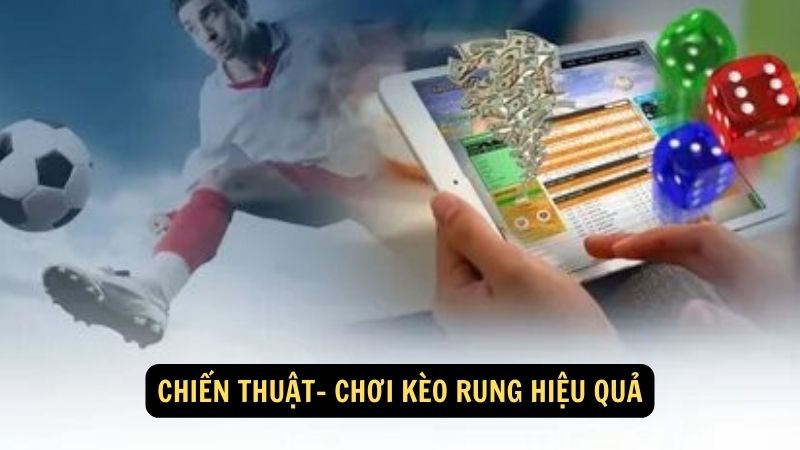 Chiến thuật- chơi kèo rung hiệu quả