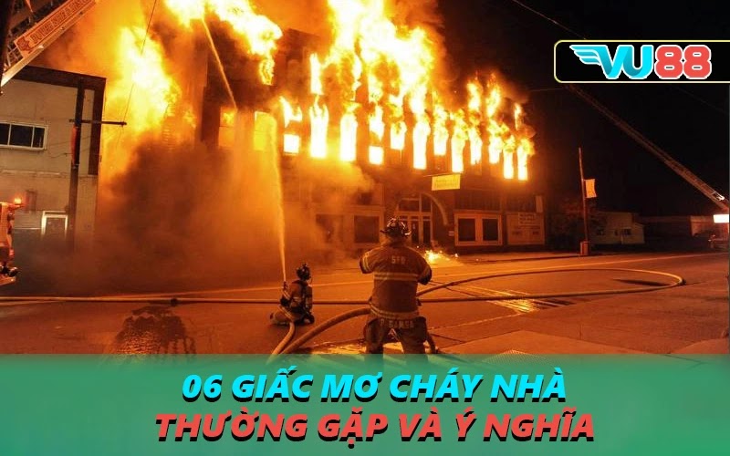 06 giấc mơ cháy nhà thường gặp và ý nghĩa