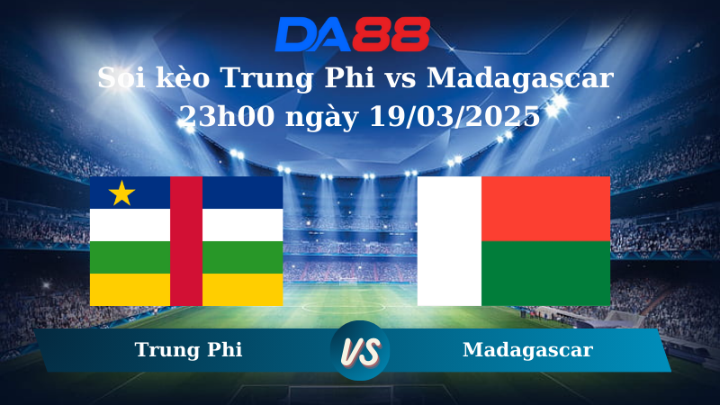 Nhận định soi kèo Trung Phi vs Madagascar 23h00 ngày 19/03/2025