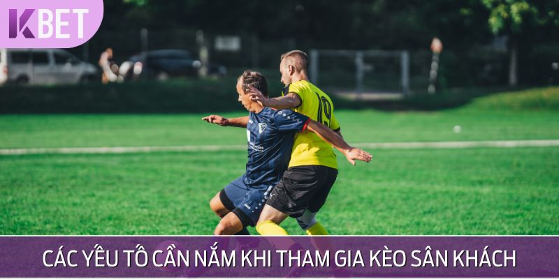 các yếu tố cần biết khi tham gia kèo san khách 