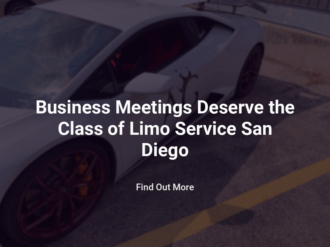 Business Meetings Deserve the Class of Limo Service San Diego