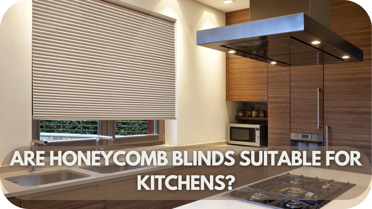 Are Honeycomb Blinds Suitable for Kitchens?