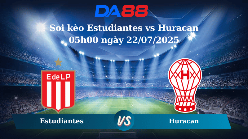  Soi kèo Estudiantes vs Huracan 05h00 ngày 22/07/2025