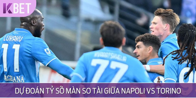 Dự đoán tỷ số màn so tài giữa Napoli vs Torino