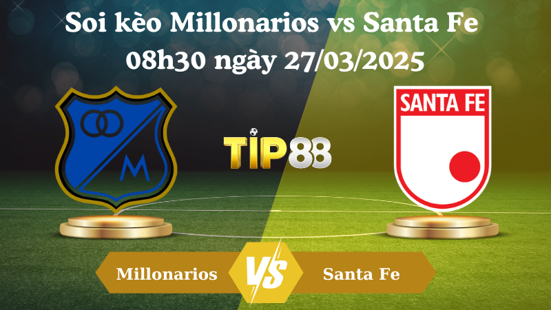 Soi kèo Millonarios vs Santa Fe 08h30 ngày 27/03/2025