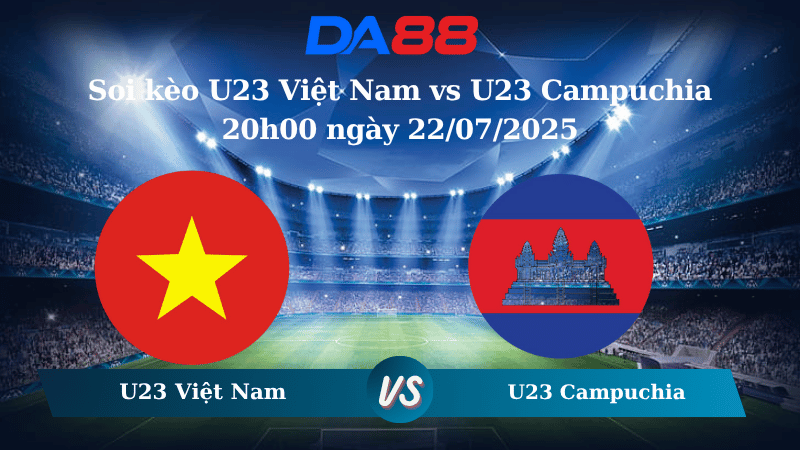 Soi kèo U23 Việt Nam vs U23 Campuchia 20h00 ngày 22/07/2025