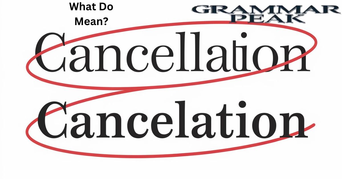 What Do “Cancellation” and “Cancelation” Mean?