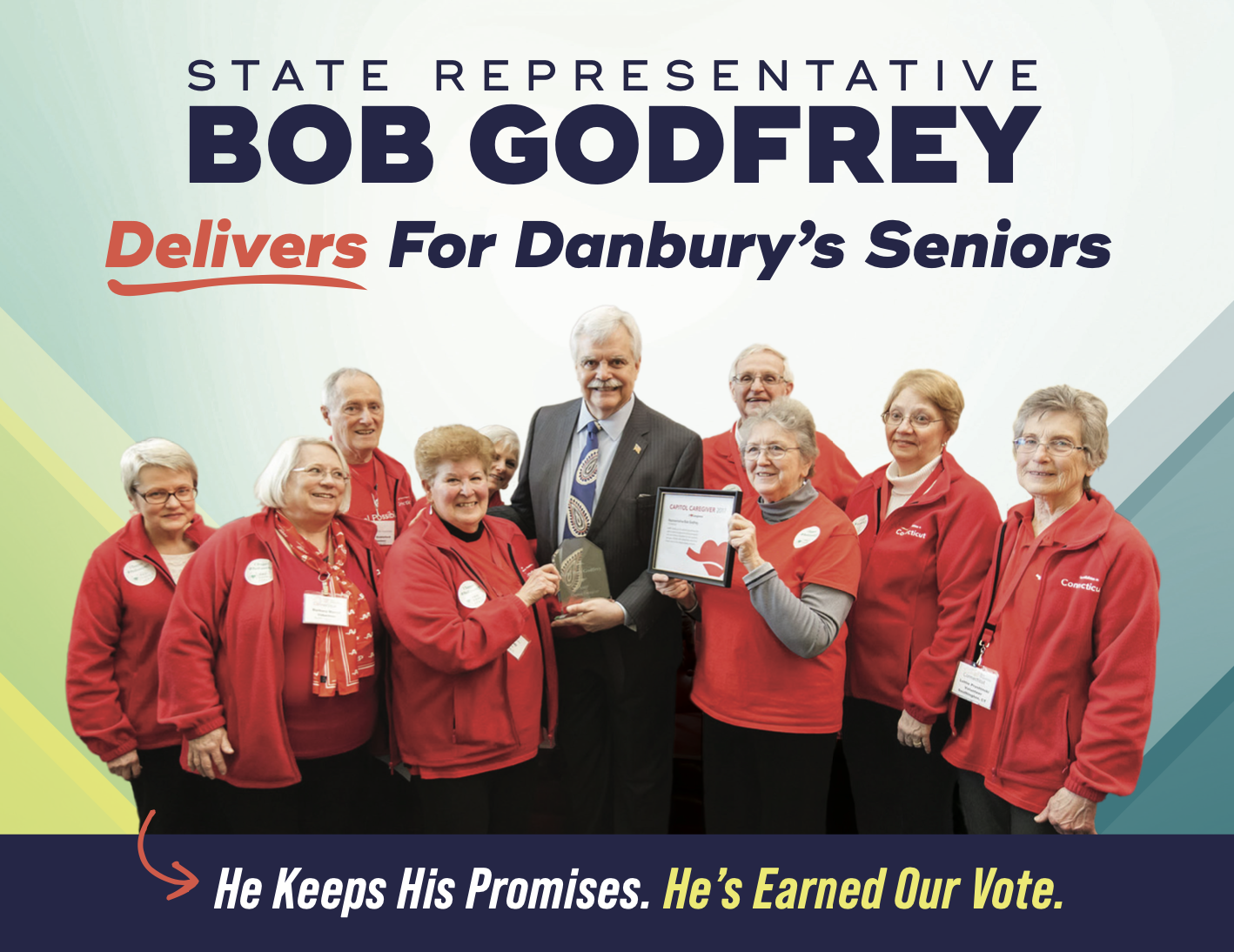 Front of postcard with image of Bob Godfrey and senior supporters. State Representative Bob Godfrey Delivers for Danbury's Seniors. He keeps his promises. He's earned our vote.