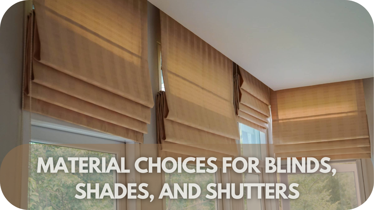 Explore material options for blinds, shades, and shutters.