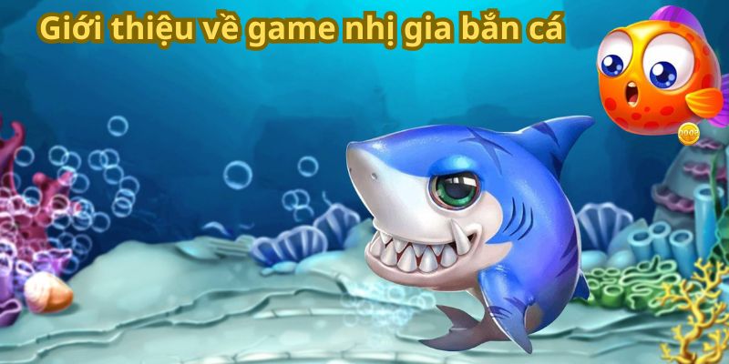 Giới thiệu về game nhị gia bắn cá