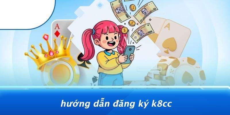 Hướng Dẫn Đăng Ký K8CC