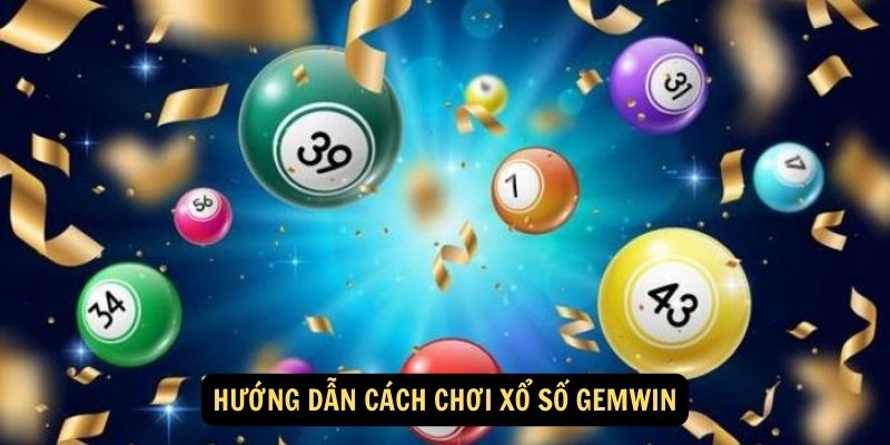 Hướng Dẫn Cách Chơi Xổ Số Gemwin