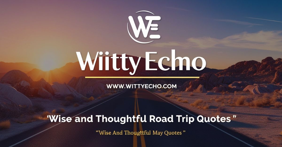 Wise and Thoughtful Road Trip Quotes