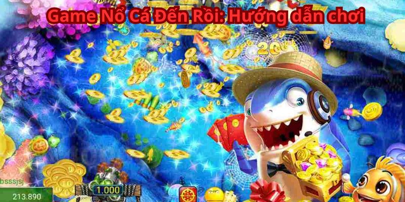 Game Nổ Cá Đến Rồi: Hướng dẫn chơi