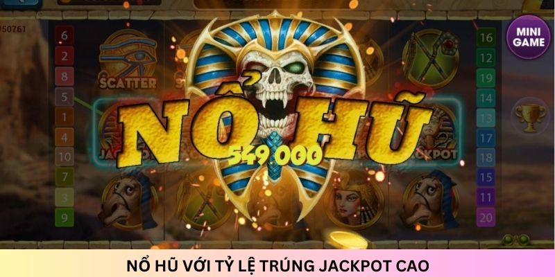 Nổ hũ hấp dẫn với tỷ lệ trúng Jackpot không hề nhỏ