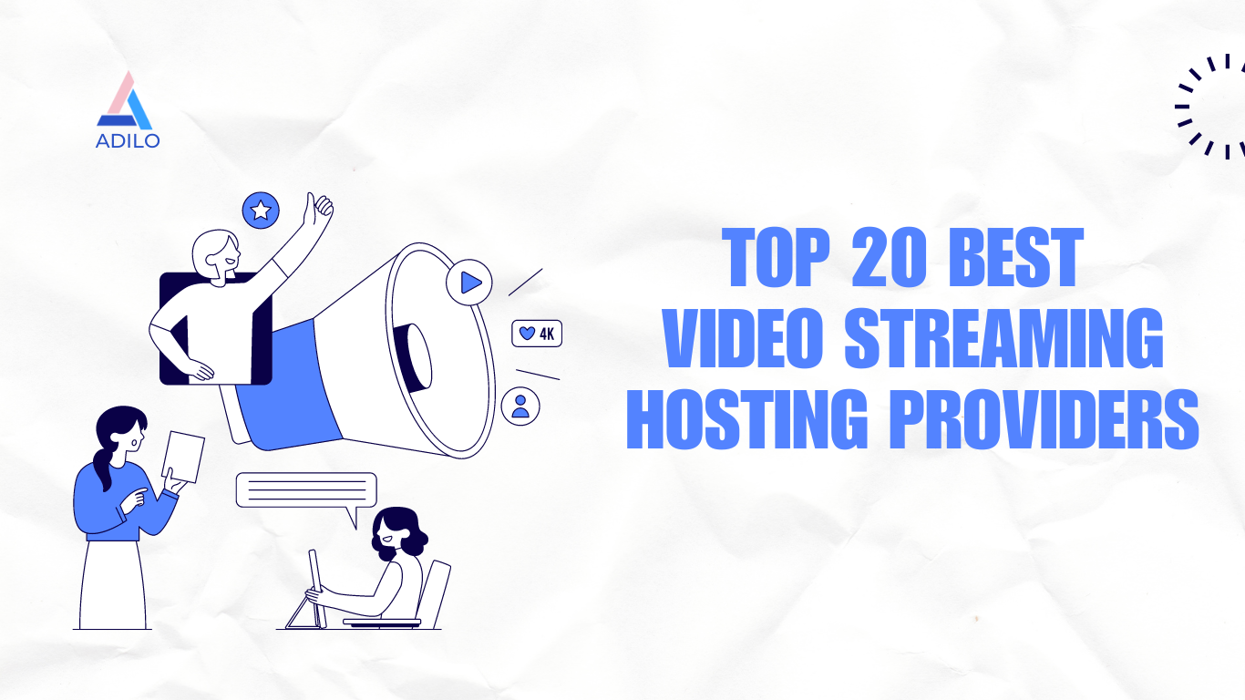 Top 20 Video Streaming Hosting Providers For This Year - Adilo Blog