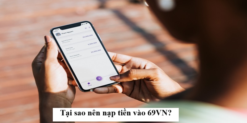 Tại sao nên nạp tiền vào 69VN?